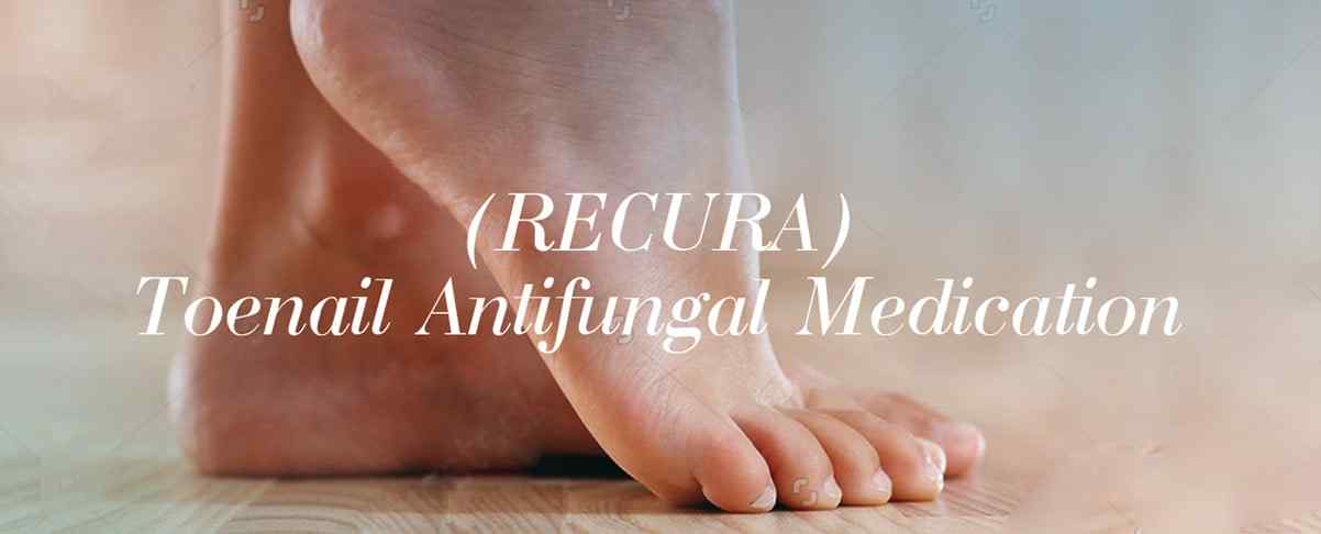 (RECURA) Toenail Antifungal Medication